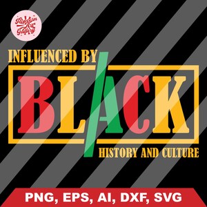 Influenced by Black History and Culture Svg, Black History Month Svg, African American Png, Black Excellence Svg, Juneteenth Svg