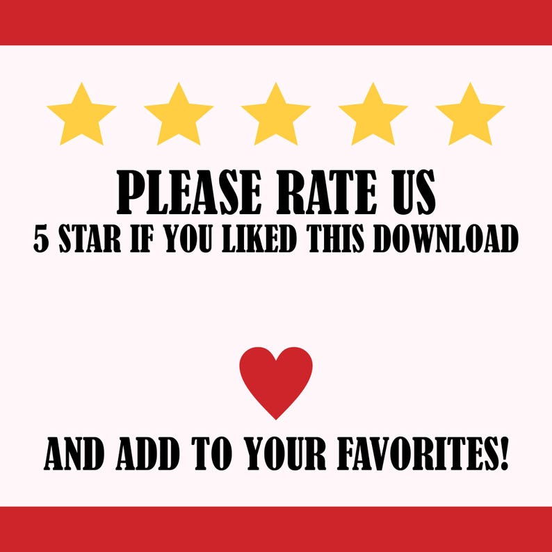May include: A graphic with a red border, five yellow stars, and the text "PLEASE RATE US 5 STAR IF YOU LIKED THIS DOWNLOAD AND ADD TO YOUR FAVORITES!" A red heart is in the center.