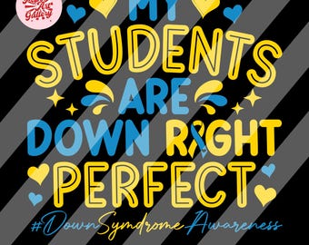 May include: A yellow and blue graphic design with the text "My Students Are Down Right Perfect" and the hashtag "#Down Syndrome Awareness".