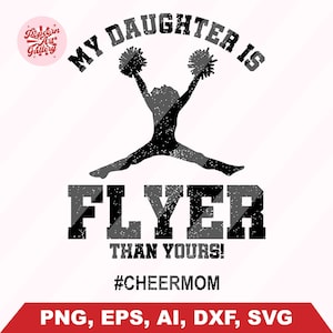 My Daughter Is Flyer Than Yours Cheer Mom Svg, Cheer mom life svg, Cheer Mom Shirt, Cheer Mom Svg, Cheerleader Svg, Cheer Mom Png