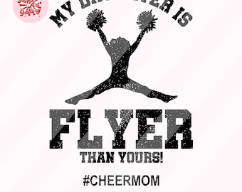 My Daughter Is Flyer Than Yours Cheer Mom Svg, Cheer mom life svg, Cheer Mom Shirt, Cheer Mom Svg, Cheerleader Svg, Cheer Mom Png
