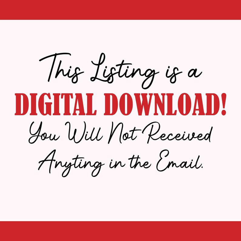 May include: A digital download announcement on a light pink background with a red border. The text reads "This Listing is a DIGITAL DOWNLOAD! You Will Not Received Anything in the Email."