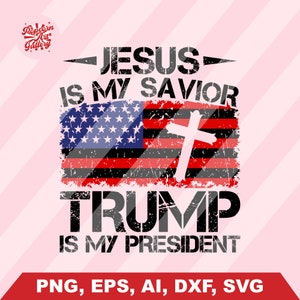 Jesus is my Savior Trump is my President Svg, Trump 2024 Svg, Trump Svg, Donald Trump Svg, Trump Flag Svg, Trump 2024 Clipart, USA Flag Svg