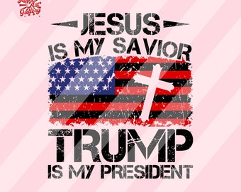 Jesus is my Savior Trump is my President Svg, Trump 2024 Svg, Trump Svg, Donald Trump Svg, Trump Flag Svg, Trump 2024 Clipart, USA Flag Svg