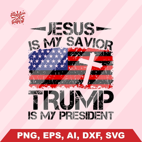 Jesus is my Savior Trump is my President Svg, Trump 2024 Svg, Trump Svg, Donald Trump Svg, Trump Flag Svg, Trump 2024 Clipart, USA Flag Svg