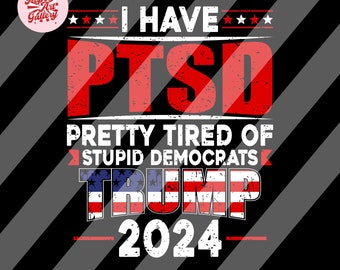 I Have PTSD Pretty Tired Of Stupid Democrats Trump 2024 Svg, Trump Svg, Donald Trump Svg, Trump Flag Svg, Trump 2024 Clipart, USA Flag Svg