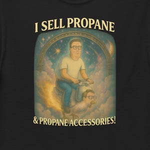 Funny Hank Propane AS Bird Gag Gift Cursed Hill Unisex classic tee