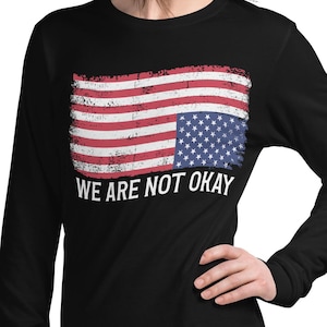 We Are Not Ok Upside Down Flag American Vintage Politics Long Sleeve Bella Canvas, USA Patriotic Gift TShirt, American Flag Unisex t-shirt