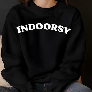 Indoorsy Sweatshirt, Indoorsy Shirt, Indoorsy, Cute Gifts for Introverts , Homebody Tee Unisex Sweatshirt