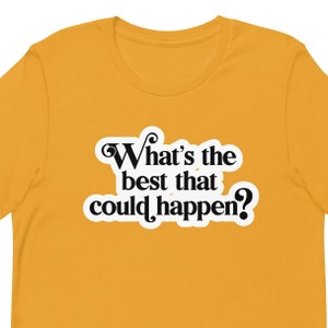 Whats The Best That Could Happen Shirt, Positive Thinking, Good Vibes, Anxiety Shirt, Mental Health Shirt Unisex t-shirt