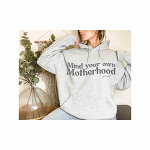 Mind your own Motherhood period, strong mothers, cozy sweatshirt for mama, gift for mamas