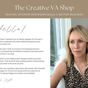 May include: A woman with blonde hair is smiling and looking at the camera. She is wearing a leopard print top and sitting in a white chair. The text "Hello!" is written in black cursive above her head. The text "The Creative VA Shop" is written in black above the woman's head. The text "Helping Interior Designers Build a Better Business" is written in black below the woman's head. The text "Hi I'm Carol, I worked as an interior designer for 15 years. I worked on residential and multi-residential projects across Canada and the US." is written in black below the woman's head. The text "Over the years I took my business from disorganized and chaotic to streamlined and efficient using the exact documents you see here in my shop." is written in black below the woman's head. The text "My passion is now helping other designers build successful businesses. That all starts with creating systems and processes to get you back to the work you love." is written in black below the woman's head. The text "If you have any questions about these documents, don't hesitate to message me. If you're not seeing what you need, let me know. I'm always happy to consider new templates." is written in black below the woman's head. The text "Carol Smyth" is written in black cursive below the woman's head.