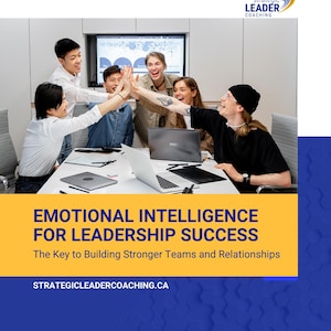 May include: A group of people high-five each other while sitting around a table with laptops. The text "EMOTIONAL INTELLIGENCE FOR LEADERSHIP SUCCESS" is displayed in yellow on a blue background. The text "The Key to Building Stronger Teams and Relationships" is displayed in black below the title. The text "STRATEGICLEADERCOACHING.CA" is displayed in black at the bottom of the image.