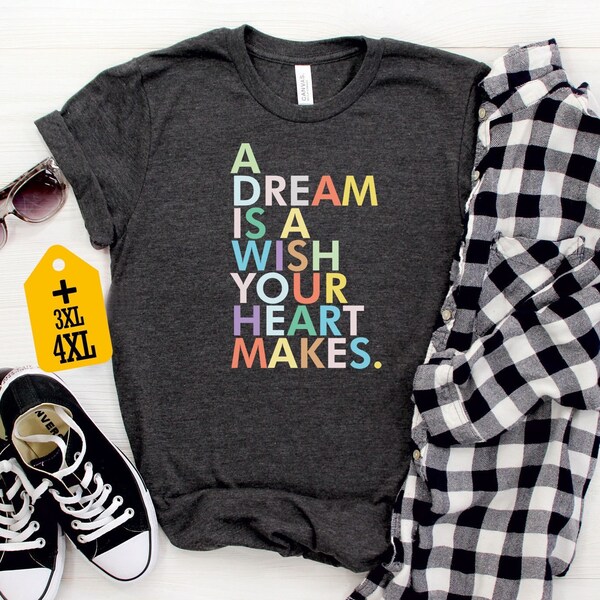 A Dream Is A Wish Your Heart Makes Shirt, Colorful Disney Shirt, Disney Family Shirt, Disneyland Shirt, Disney World Shirt, Disney Trip Tee
