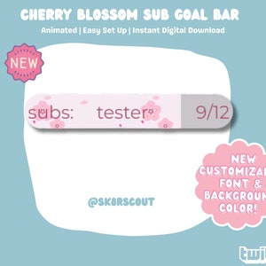 May include: A pink and gray animated Twitch sub goal bar with a cherry blossom design. The bar reads "subs: tester* 9/12". The text "NEW CUSTOMIZABLE FONT & BACKGROUND COLOR!" is in a pink cloud shape. The text "@SK8RSCOUT" is below the bar. The Twitch logo is in the bottom right corner.