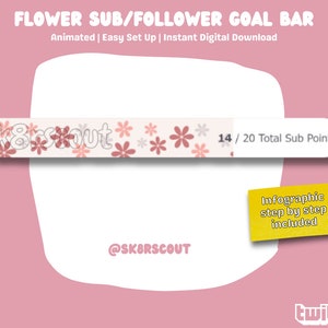 May include: A pink and white animated goal bar with a floral design. The bar is labeled "FLOWER SUB/FOLLOWER GOAL BAR" and "sk8rsout". The bar shows 14 out of 20 total sub points. The text "Infographic step by step included" is on a yellow tag. The text "@SK8RSCOUT" is below the bar. The text "twitch" is in the lower right corner of the image.