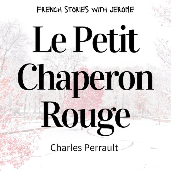 DIGITAL French Stories with Jérôme - Le Petit Chaperon Rouge (Podcast Transcript + Vocabulary)