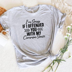 I am sorry shirt, Funny Quote Tee,Humorous Sarcastic, Attitude Shirt, Gift for him, Gift for Her, Sarcastic Shirt, Funny Quotes