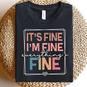 It&#39;s Fine I&#39;m Fine Everything is Fine Shirt, Introvert Tee, Mental Shirt, Sarcastic Shirt, Motivational Shirt, Everything is Fine Shirt