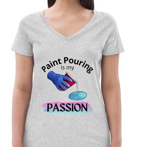 Acrylic Paint Pour Artist Paint Pouring is My Passion Women’s recycled v-neck t-shirt Passion