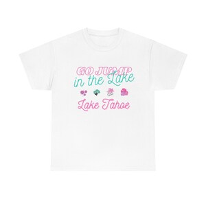 Go Jump in the Lake: Lake Tahoe.  Unisex Heavy Cotton Tee