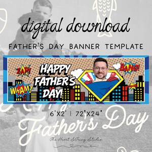May include: A digital download Father's Day banner template. The banner features a comic book style design with the words "Happy Father's Day!" and superhero imagery. The banner measures 6 feet by 2 feet, or 72 inches by 24 inches.