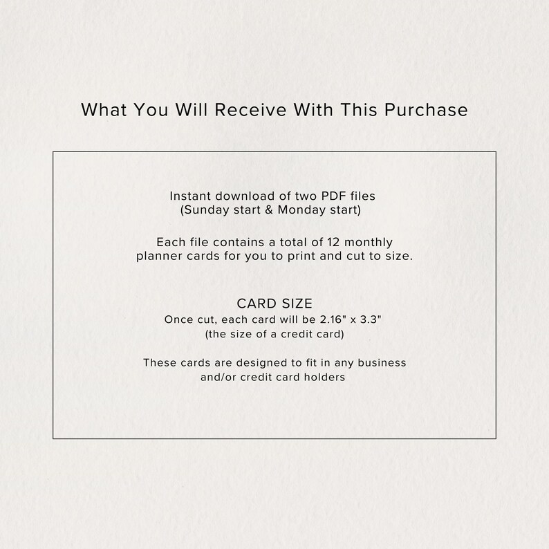 May include: A white card with black text describing the contents of a digital download. The text reads "What You Will Receive With This Purchase" and describes the download as "Instant download of two PDF files (Sunday start & Monday start)". The card also states that each file contains 12 monthly planner cards that are 2.16 inches by 3.3 inches.