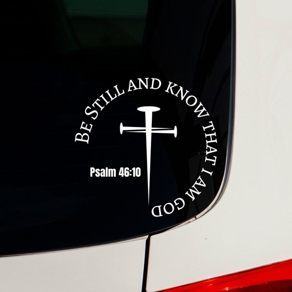 Christian Car Decal, Be Still And Know That I Am God Psalm Decal, Bible Verse Sticker, Nails On Cross Vinyl Decal, Psalm 46:10 Window Decal