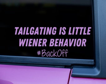 May include: A pink car window sticker with the text "TAILGATING IS LITTLE WIENER BEHAVIOR #BackOff" in white.