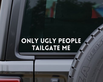 Only Ugly People Tailgate Me Car Decal, Funny Bumper Sticker, Truck Decal, Vinyl Decal, Bumper Humper, Backoff Car Decal For Tailgating