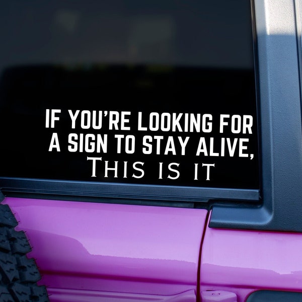 If You're Looking For A Sign To Stay Alive This Is It Car Decal, Suicide Awareness Sticker, Mental Health Vinyl Sticker, Inspirational Decal