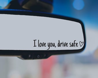 I Love You Drive Safe Mirror Decal, Rearview Mirror Car Decals For Women, Vinyl Decal, Gift For Her, Car Mirror Decal, Gift For Him