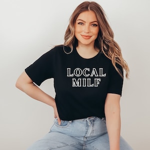 Local MILF Shirt, Funny MILF T-shirt, Funny Mom Shirt, Futue MILF Shirt, Mom Life Shirt, Sarcastic Mom Shirt, Mother&#39;s Day Shirt