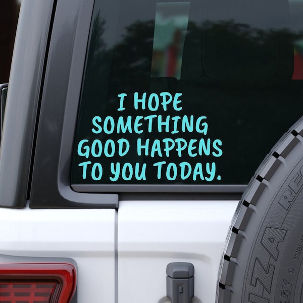 I Hope Something Good Happens To You Today Decal, Mental Health Decal, Spread Kindness Vinyl Decal, Happy Thoughts, Positive Affirmation