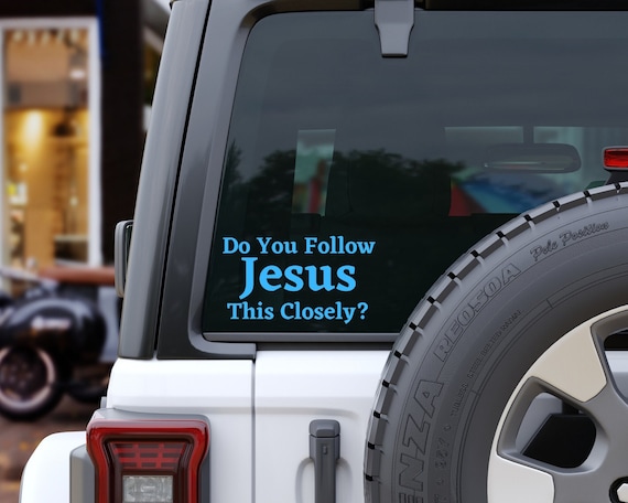 Do You Follow Jesus This Closely Car Decal, Tailgating Bumper Sticker, Christian Car Decal, Religious Car Decal, Funny Jesus Car Sticker