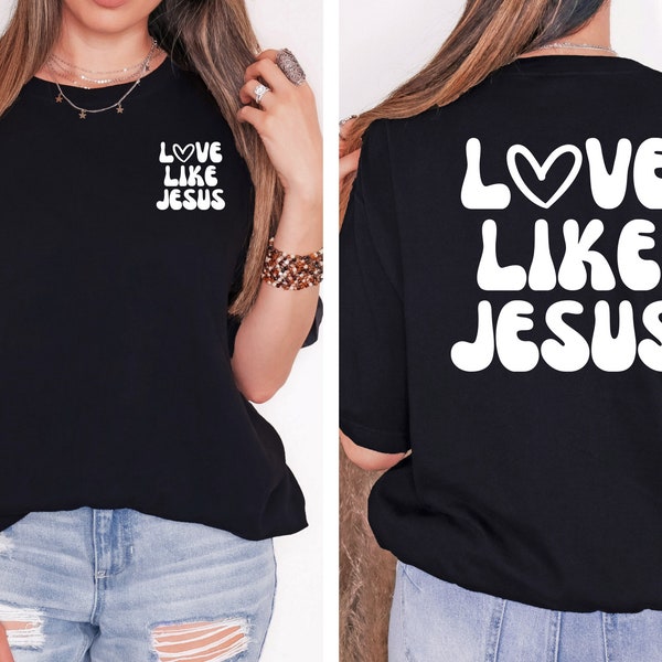 Love Like Jesus T-shirt, Teen Baptism Gift, Jesus Shirt, Front and Back Design, Christian Teacher Gift, Jesus Lover, Christian Apparel