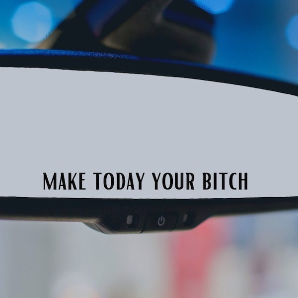 Make Today Your Bitch, Rear View Mirror Decal, Car Sticker, Funny Vinyl Decal Sticker, Mirror Sticker, Motivational Humor Decal