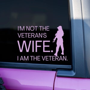 I&#39;m Not The Veteran&#39;s Wife I Am The Veteran Car Decal, Military Veteran Gift, Military Women, Army, Air Force, Navy, Coast Guard