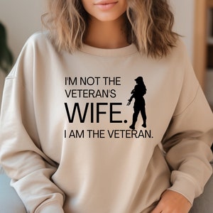 Women Military Veteran Sweatshirt, I’m Not the Veteran’s Wife I Am the Veteran, Funny Female Veteran Sweatshirt, Army Veteran Gift For Women image 2