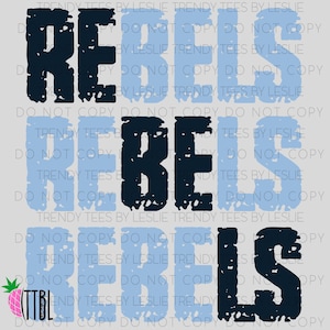 May include: A light gray graphic design featuring the word "REBELS" in a distressed, navy blue font. The word is repeated in a light blue font, with the text "TRENDY TEES BY LESLIE" and "DO NOT COPY" in the background.