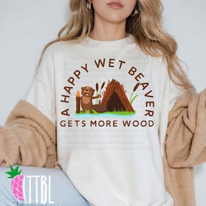 Funny Beaver PNG | Wet Beaver Quote | Adult Humor Sublimation Design | Dirty Joke PNG | Woodworking Pun | Beaver Gets More Wood PNG