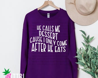 Funny Spicy Quote PNG, He Calls Me Dessert Design (Digital Download)