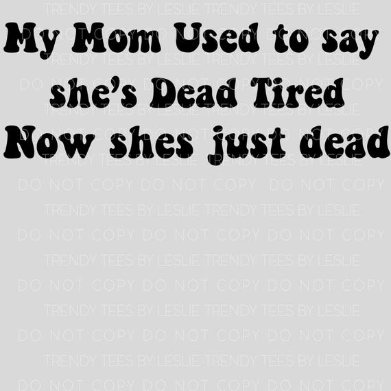 Dead Tired Mom Quote PNG, Funny Sarcastic Design (Digital Download)