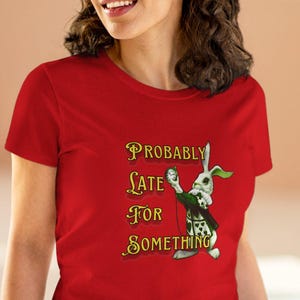 Probably Late Fun Graphic Tee - Casual Shirt for Women, Gift for Friends