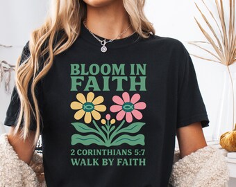 Walk by Faith Shirt, Christian Floral Comfort Colors Tee, Bloom in Faith Bible Verse