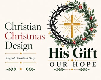 May include: A graphic design featuring a crown of thorns intertwined with green pine branches and red berries, surrounding a golden cross. Text reads: Christian Christmas Design, Digital Download Only, His Gift, OUR HOPE.