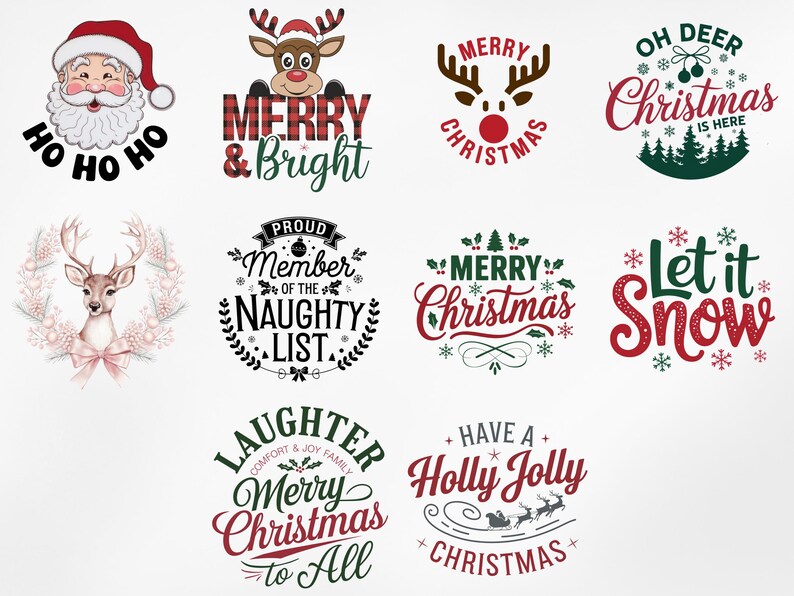 May include: A collection of ten Christmas-themed designs featuring various illustrations and text. The designs include a Santa Claus, reindeer, snowflakes, holly, and the phrases "Ho Ho Ho", "Merry & Bright", "Proud Member of the Naughty List", "Merry Christmas", "Let it Snow", "Have a Holly Jolly Christmas", and "Laughter Comfort & Joy Family Merry Christmas to All".