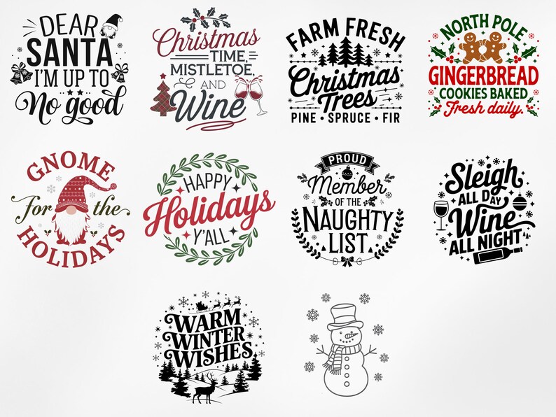 May include: A set of 10 Christmas-themed designs featuring various phrases and illustrations. The designs include "Dear Santa I'm Up To No Good", "Christmas Time = Mistletoe and Wine", "Farm Fresh Christmas Trees Pine Spruce Fir", "North Pole Gingerbread Cookies Baked Fresh Daily", "Gnome For The Holidays", "Happy Holidays Y'all", "Proud Member Of The Naughty List", "Sleigh All Day Wine All Night", "Warm Winter Wishes", and a snowman.