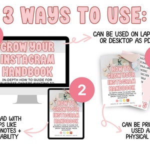 May include: A pink and white graphic showing three ways to use an Instagram handbook. The handbook is shown on a laptop, tablet, and as a printed copy. The text on the graphic reads "3 Ways to Use: Grow Your Instagram Handbook".