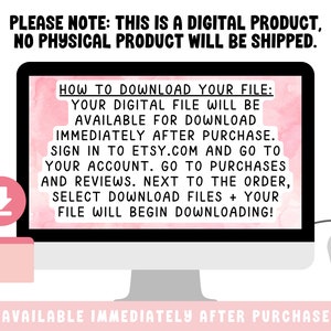 May include: A pink computer screen with white text explaining how to download a digital file after purchase. The text says "HOW TO DOWNLOAD YOUR FILE: YOUR DIGITAL FILE WILL BE AVAILABLE FOR DOWNLOAD IMMEDIATELY AFTER PURCHASE. SIGN IN TO ETSY.COM AND GO TO YOUR ACCOUNT. GO TO PURCHASES AND REVIEWS. NEXT TO THE ORDER, SELECT DOWNLOAD FILES + YOUR FILE WILL BEGIN DOWNLOADING!"  The text "AVAILABLE IMMEDIATELY AFTER PURCHASE" is also displayed in pink on a white background.